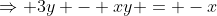 \Rightarrow 3y - xy = -x