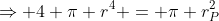 \Rightarrow 4 \pi r^4 = \pi r_P^2