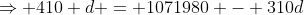 \Rightarrow 410 d = 1071980 - 310d