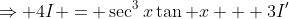 \Rightarrow 4I = \sec^3x\tan x + 3I'