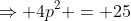 \Rightarrow 4p^2 = 25