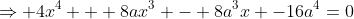\Rightarrow 4x^4 + 8ax^3 - 8a^3x -16a^4=0