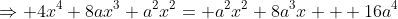 \Rightarrow 4x^4+8ax^3+a^2x^2= a^2x^2+8a^3x + 16a^4