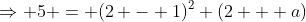 \Rightarrow 5 = (2 - 1)^2 (2 + a)
