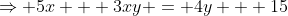 \Rightarrow 5x + 3xy = 4y + 15