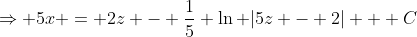\Rightarrow 5x = 2z - \frac{1}{5} \ln |5z - 2| + C