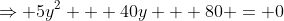\Rightarrow 5y^2 + 40y + 80 = 0