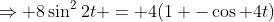 \Rightarrow 8\sin^22t = 4(1 -\cos 4t)