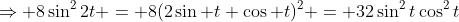 \Rightarrow 8\sin^22t = 8(2\sin t \cos t)^2 = 32\sin^2t\cos^2t