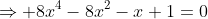 \Rightarrow 8x^4-8x^2-x+1=0