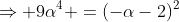 \Rightarrow 9\alpha^4 =(-\alpha-2)^2