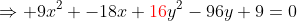 \Rightarrow 9x^2 -18x+\color{red}16\color{black}y^2-96y+9=0