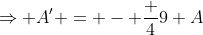 \Rightarrow A' = - \frac 49 A