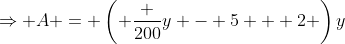 \Rightarrow A = \left( \frac {200}{y - 5} + 2 \right)y