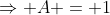 \Rightarrow A = 1