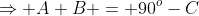 \Rightarrow A+B = 90^o-C
