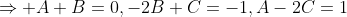 \Rightarrow A+B=0,-2B+C=-1,A-2C=1