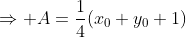\Rightarrow A=\frac{1}{4}(x_0+y_0+1)