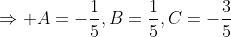 \Rightarrow A=-\frac{1}{5},B=\frac{1}{5},C=-\frac{3}{5}