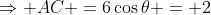 \Rightarrow AC =6\cos\theta = 2