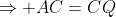 \Rightarrow AC=CQ