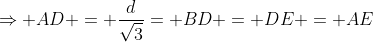 \Rightarrow AD = \frac{d}{\sqrt3}= BD = DE = AE