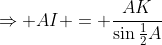 \Rightarrow AI = \frac{AK}{\sin\tfrac12A}
