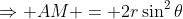 \Rightarrow AM = 2r\sin^2\theta