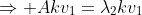 \Rightarrow Akv_1=\lambda_2kv_1