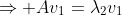 \Rightarrow Av_1=\lambda_2v_1