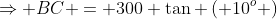 \Rightarrow BC = 300 \tan \left( 10^o \right)