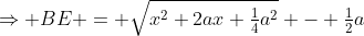 \Rightarrow BE = \sqrt{x^2+2ax+\tfrac14a^2} - \tfrac12a