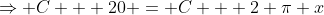 \Rightarrow C + 20 = C + 2 \pi x