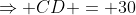 \Rightarrow CD = 30
