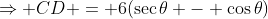 \Rightarrow CD = 6(\sec\theta - \cos\theta)