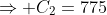 \Rightarrow C_2=775