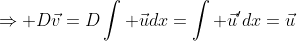 \Rightarrow D\vec{v}=D\int \vec{u}dx=\int \vec{u}'dx=\vec{u}
