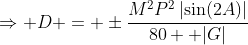 \Rightarrow D = \pm\frac{M^2P^2\left\lvert\sin(2A)\right\rvert}{80  |G|}