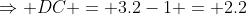 \Rightarrow DC = 3.2-1 = 2.2