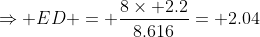 \Rightarrow ED = \frac{8\times 2.2}{8.616}= 2.04