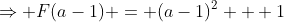 \Rightarrow F(a-1) = (a-1)^2 + 1