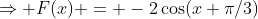 \Rightarrow F(x) = -2\cos(x+\pi/3)