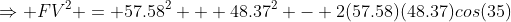 \Rightarrow FV^2 = 57.58^2 + 48.37^2 - 2(57.58)(48.37)cos(35)
