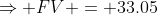 \Rightarrow FV = 33.05