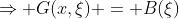 \Rightarrow G(x,\xi) = B(\xi)\; \forall x>\xi