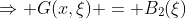 \Rightarrow G(x,\xi) = B_2(\xi)\; \forall x>\xi