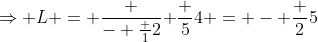 \Rightarrow L = \frac {- \frac {1}{2}}{ \frac {5}{4}} = - \frac {2}{5}