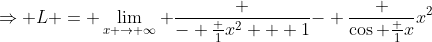 \Rightarrow L = \lim_{x \to \infty} \frac {- \frac 1{x^2 + 1}}{- \frac {\cos \frac 1x}{x^2}}
