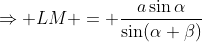 \Rightarrow LM = \frac{a\sin\alpha}{\sin(\alpha+\beta)}