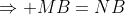 \Rightarrow MB=NB